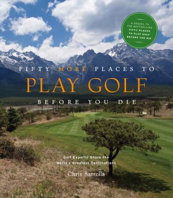 FIFTY MORE PLACES TO PLAY GOLF BEFORE YOU DIE