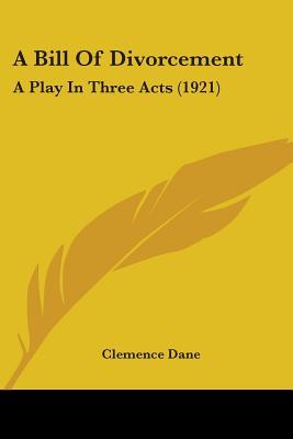 A Bill Of Divorcement: A Play In Three Acts (1921) By Clemence Dane