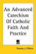 An Advanced Catechism Of Catholic Faith And Practice