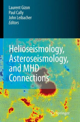 Helioseismology, Asteroseismology, and MHD Connections by Laurent Gizon, Paul S. Cally, John Leibacher