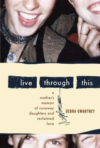 Live through this - by Debra Gwartney