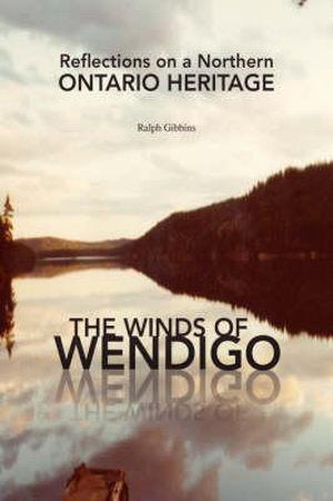 Reflection On A Northern Ontario Heritage By Ralph Gibbins