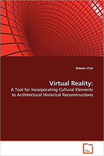 Virtual Reality: A tool for incorporating cultural elements to architectural historical reconstructions Paperback