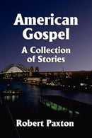 American Gospel; the first collection of stories from Robert Paxton