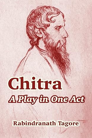 Chitra A Play in One Act BY  Rabindranath Tagore