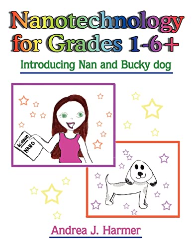 Nanotechnology for Grades 1-6+: Introducing Nan and Bucky dog by Harmer, Andrea