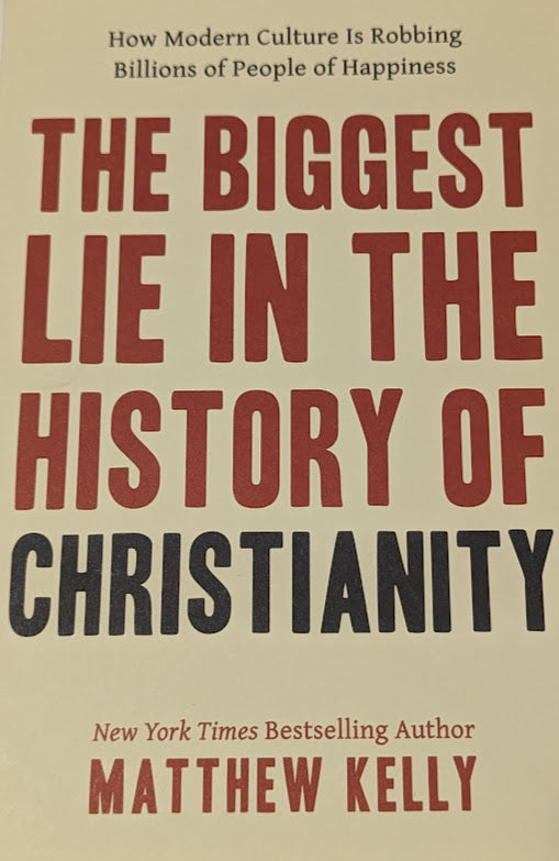 THE BIGEST LIE THE HISTORY OF CHRISTIANITY BY: MATHEW KELLY