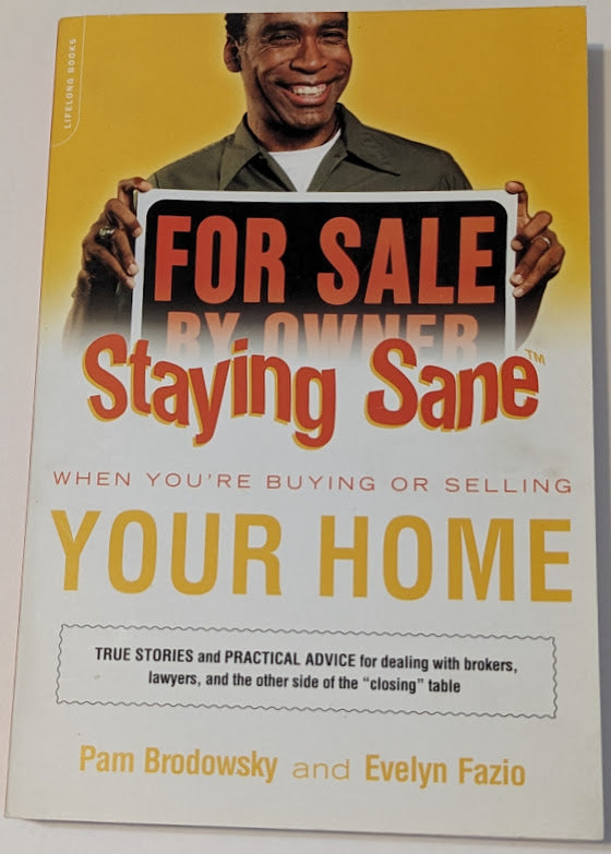 STAYING SANE WHEN BUYING OR SELLING YOUR HOME BY: PAM BRODOWSKY AND EVELYN FAZIO