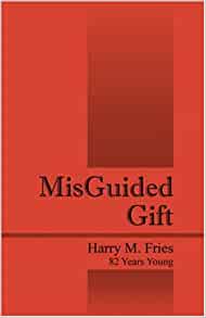 MisGuided Gift Paperback  By Harry M. Fries