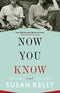 Now You Know: A Novel By Susan Kelly