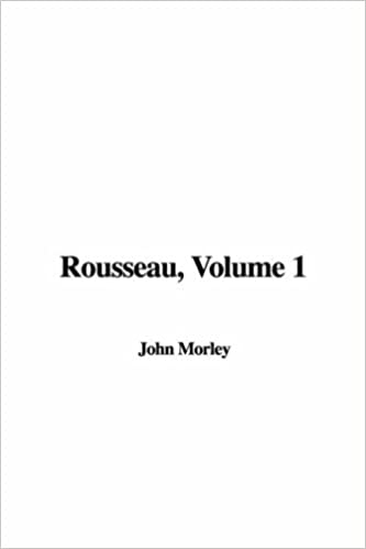 Rousseau, Volume 1 By John Morley