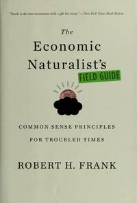 The Economic Naturalist's Field Guide:  By Robert H. Frank