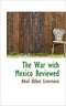 The War with Mexico Reviewed By Abiel Abbot Livermore,