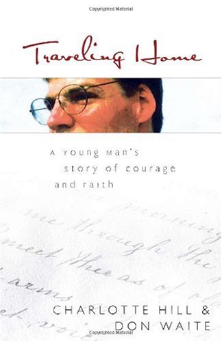 Traveling Home: A Young Man's Story of Courage and Faith Book by Charlotte Hill and Don Waite