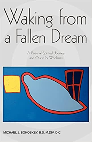 Waking From A Fallen Dream By Michael J. Bohoskey, B.S.M.DIV.D.C.