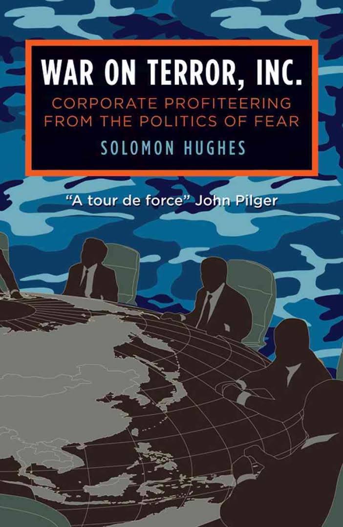 War on Terror, Inc: Corporate Profiteering from the Politics of Fear Book by Solomon Hughes